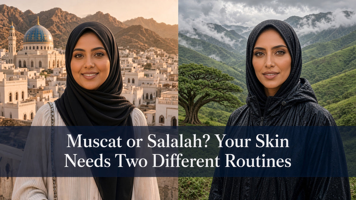 Muscat or Salalah? Your Skin Needs Two Different Routines